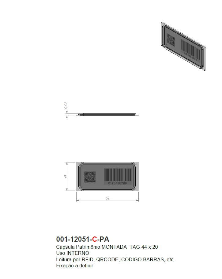 Capsula Patrimônio MONTADA  TAG 44 x 20 
Uso INTERNO
Leitura por RFID, QRCODE, CÓDIGO BARRAS, etc.
Fixação a definir