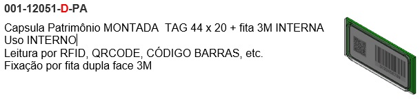Capsula Patrimônio MONTADA  TAG 44 x 20 + fita  3M INTERNA 
Uso INTERNO