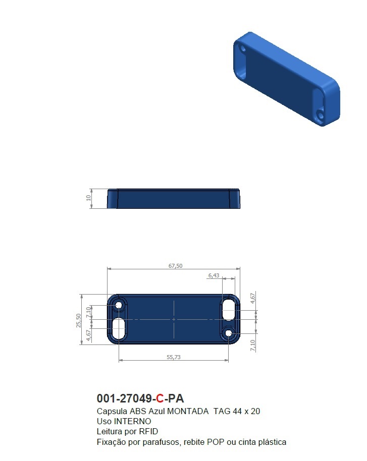 Capsula ABS Azul MONTADA  TAG 44 x 20              
Uso INTERNO
Leitura por RFID
Fixação por parafusos, rebite POP ou cinta plástica